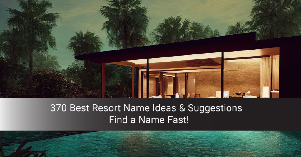 370 Best Resort Name Ideas